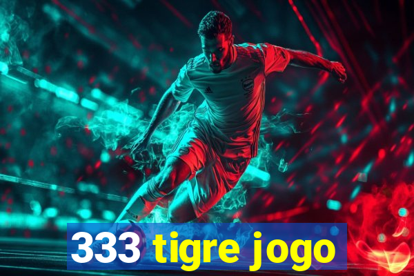 333 tigre jogo